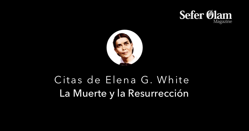 Citas de Ellen G. White | Muerte y Resurrección